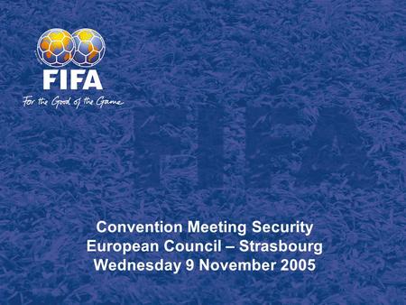 Convention Meeting Security European Council – Strasbourg Wednesday 9 November 2005.