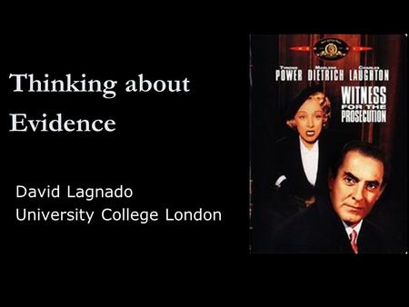 Thinking about Evidence David Lagnado University College London.