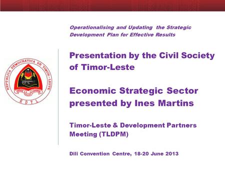Operationalising and Updating the Strategic Development Plan for Effective Results Presentation by the Civil Society of Timor-Leste Economic Strategic.