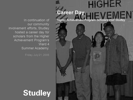 September 24, 2004 Industrial Platform Overview 1 Career Day Higher Achievement Program Scholars Visit Studley In continuation of our community involvement.
