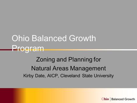 Ohio Balanced Growth Program Zoning and Planning for Natural Areas Management Kirby Date, AICP, Cleveland State University.