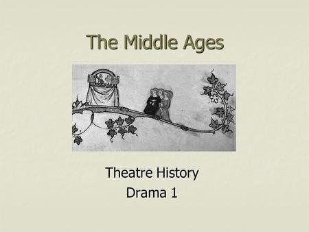 The Middle Ages Theatre History Drama 1.