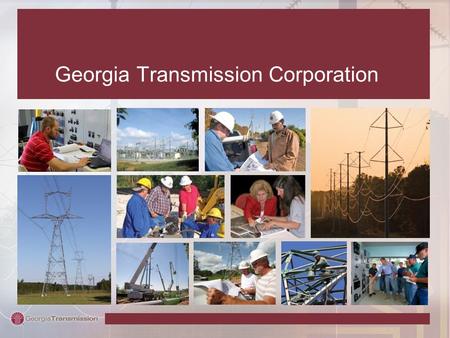 Georgia Transmission Corporation. The Transmission Connection GenerationDistributionTransmission.