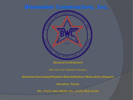 Bluewater Constructors, Inc. General Contractors Serving the Pipeline Industry Stations Terminals Pipeline Rehabilitation/Relocation/Repairs Houston, Texas.