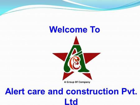 Alert care and construction Pvt. Ltd Welcome To. Company Profile : Alert care and construction ' was founded in the year 2010 to separate the expanding.