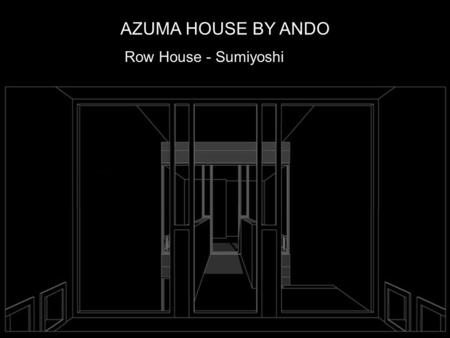 AZUMA HOUSE BY ANDO Row House - Sumiyoshi.