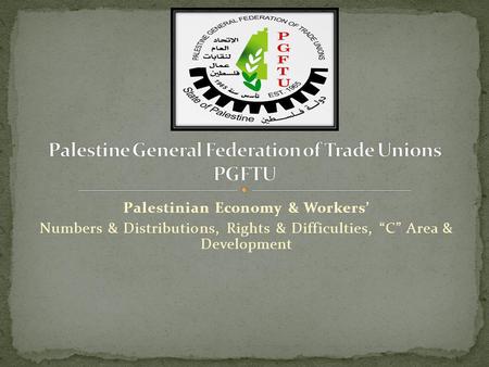 Palestinian Economy & Workers Numbers & Distributions, Rights & Difficulties, C Area & Development.