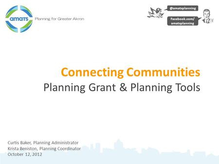 Connecting Communities Planning Grant & Planning Tools Curtis Baker, Planning Administrator Krista Beniston, Planning Coordinator October 12,