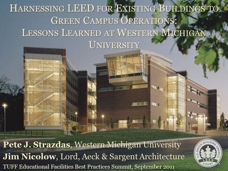 © 2011 Lord, Aeck & Sargent Architecture, All Rights Reserved H ARNESSING LEED FOR E XISTING B UILDINGS TO G REEN C AMPUS O PERATIONS : L ESSONS L EARNED.