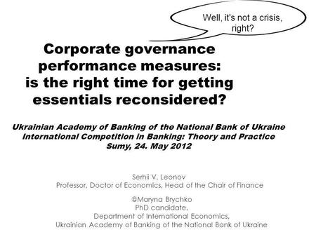 Corporate governance performance measures: is the right time for getting essentials reconsidered? Well, it's not a crisis, Brychko PhD candidate,
