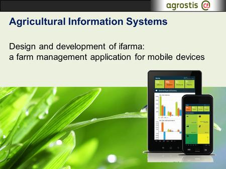Agricultural Information Systems Design and development of ifarma: a farm management application for mobile devices.