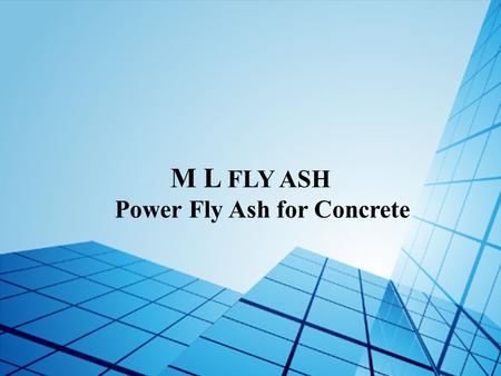 M L FLY ASH Power Fly Ash for Concrete.