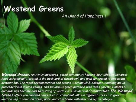Westend Greens An Island of Happiness ! Westend Greens, An HMDA approved gated community housing 100 Villas on Gandipet Road,strategically located in the.