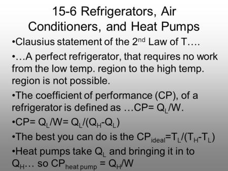 15-6 Refrigerators, Air Conditioners, and Heat Pumps Clausius statement of the 2 nd Law of T…. …A perfect refrigerator, that requires no work from the.