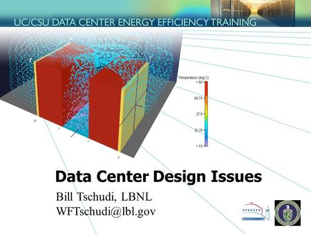 Data Center Design Issues Bill Tschudi, LBNL
