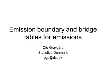 Emission boundary and bridge tables for emissions Ole Gravgård Statistics Denmark