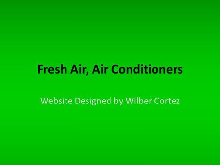 Fresh Air, Air Conditioners Website Designed by Wilber Cortez.