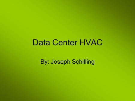 Data Center HVAC By: Joseph Schilling. HVAC HVAC stands for heating, ventilating, and air conditioning HVAC systems are used to provide thermal comfort.
