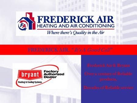 FREDERICK AIR, Its A Good Call Frederick Air & Bryant Over a century of Reliable products, Decades of Reliable service.