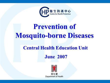 Prevention of Mosquito-borne Diseases Central Health Education Unit June 2007 June 2007.