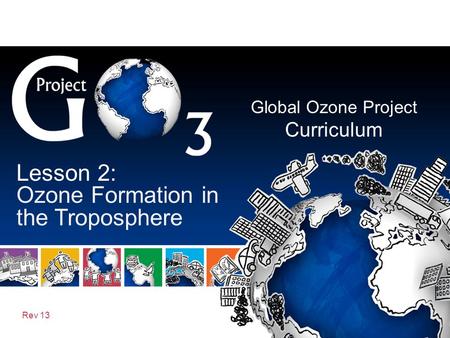 Global Ozone Project Curriculum Rev 13 Lesson 2: Ozone Formation in the Troposphere.