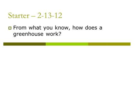 Starter – 2-13-12 From what you know, how does a greenhouse work?