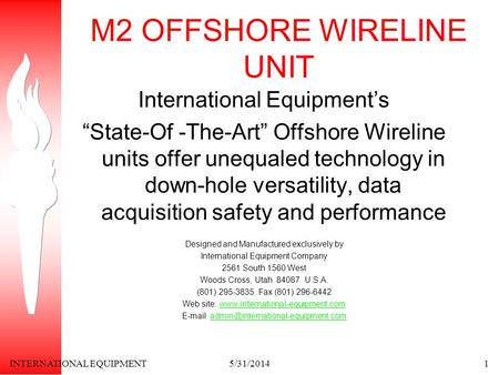 INTERNATIONAL EQUIPMENT5/31/20141 M2 OFFSHORE WIRELINE UNIT International Equipments State-Of -The-Art Offshore Wireline units offer unequaled technology.