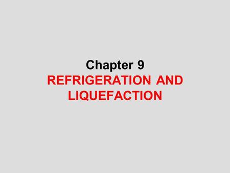 Chapter 9 REFRIGERATION AND LIQUEFACTION