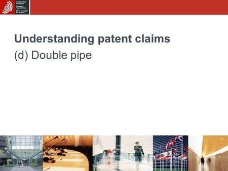 Understanding patent claims (d) Double pipe. Sub-module CUnderstanding patent claims - (d) Double pipe 2/20 The invention The invention relates to a double.