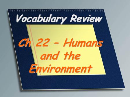Vocabulary Review Ch 22 – Humans and the Environment.