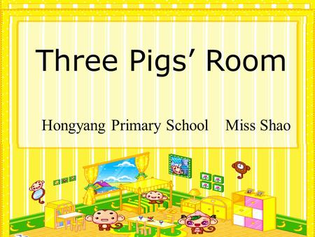 Hongyang Primary School Miss Shao Three Pigs Room.