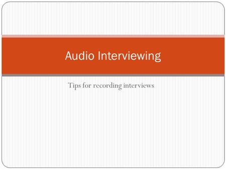 Tips for recording interviews Audio Interviewing.