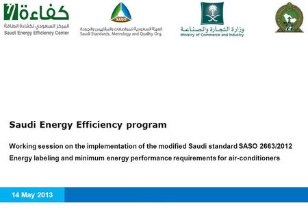 Agenda Modified Saudi standard SASO 2663/2012 and energy efficiency label licensing (for imported and locally manufactured air-conditioners) Enforcement.