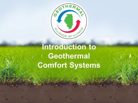 Introduction to Geothermal Comfort Systems. Defining Geothermal Energy Dictionary definition –Relating to the internal heat of the earth The Earth acts.