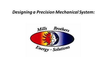 Designing a Precision Mechanical System:. Referring to local new construction, remodeling projects (including historic renovations), this course will.