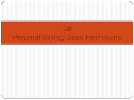 18 Personal Selling/Sales Promotions. Personal Selling interpersonal promotional process involving a sellers person-to-person presentation to a prospective.