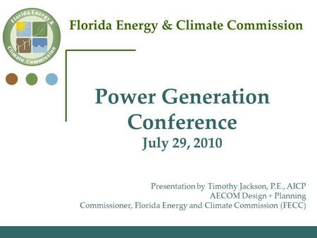 Florida Energy & Climate Commission Presentation by Timothy Jackson, P.E., AICP AECOM Design + Planning Commissioner, Florida Energy and Climate Commission.