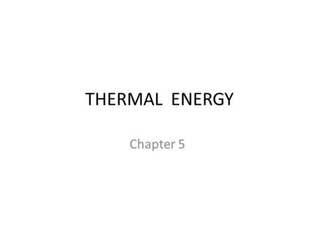 THERMAL ENERGY Chapter 5.