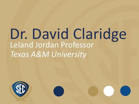 Dr. David Claridge Leland Jordan Professor Texas A&M University.