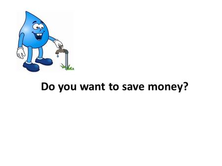 Do you want to save money?. reduce save invent increase turn off turn down turn on machine energy cost If so, try saving (1)______________ at home! Every.