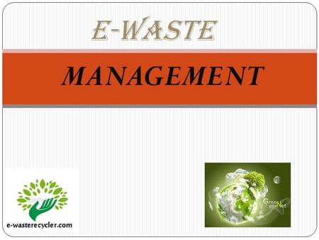 E-Waste MANAGEMENT. What is E-Waste E-waste means waste electrical and electronic equipment, whole or part or rejects from their manufacturing and repair.
