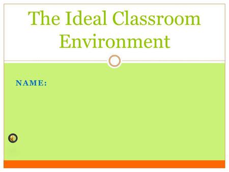 NAME: The Ideal Classroom Environment GOOD THINGS ABOUT THE CLASSROOM Good teaching aids such as Smartboard Good furniture Air-conditioned class Curtains.