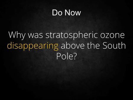 Why was stratospheric ozone disappearing above the South Pole?