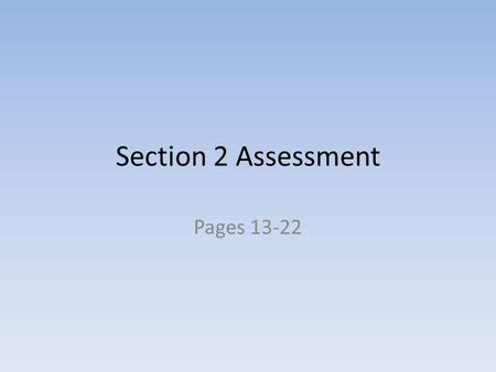 Section 2 Assessment Pages 13-22.