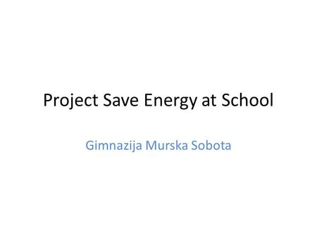 Project Save Energy at School Gimnazija Murska Sobota.