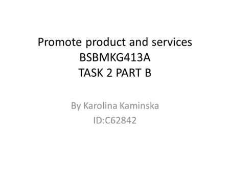 Promote product and services BSBMKG413A TASK 2 PART B