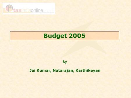 Budget 2005 By Jai Kumar, Natarajan, Karthikeyan.