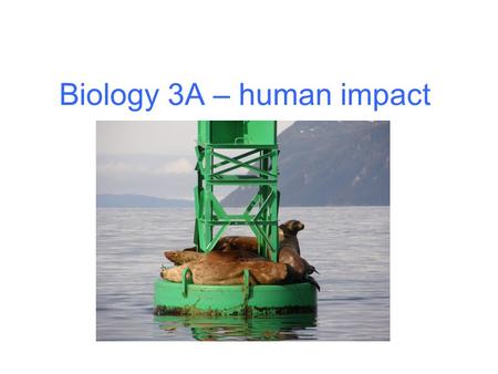 Biology 3A – human impact