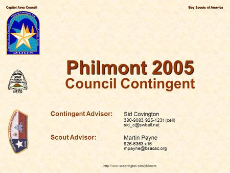Capitol Area CouncilBoy Scouts of America Philmont 2005 Philmont 2005 Council Contingent Contingent Advisor: Sid Covington 380-9083, 925-1231 (cell)