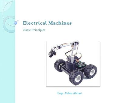 Engr. Abbas Abbasi Electrical Machines Basic Principles.
